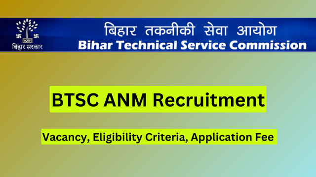 BTSC ANM Recruitment 2024, Bihar Technical Service Commission ANM Vacancy, Eligibility Criteria, Application Fee