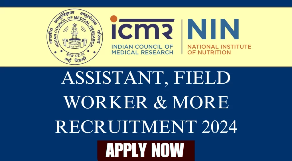ICMR NIN Recruitment 2024 Notification for Assistant, Field Worker and Other Posts, Check Posts Details 