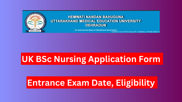 UK BSc Nursing Application Form 2024, Entrance Exam Date Check Application Form Start Date