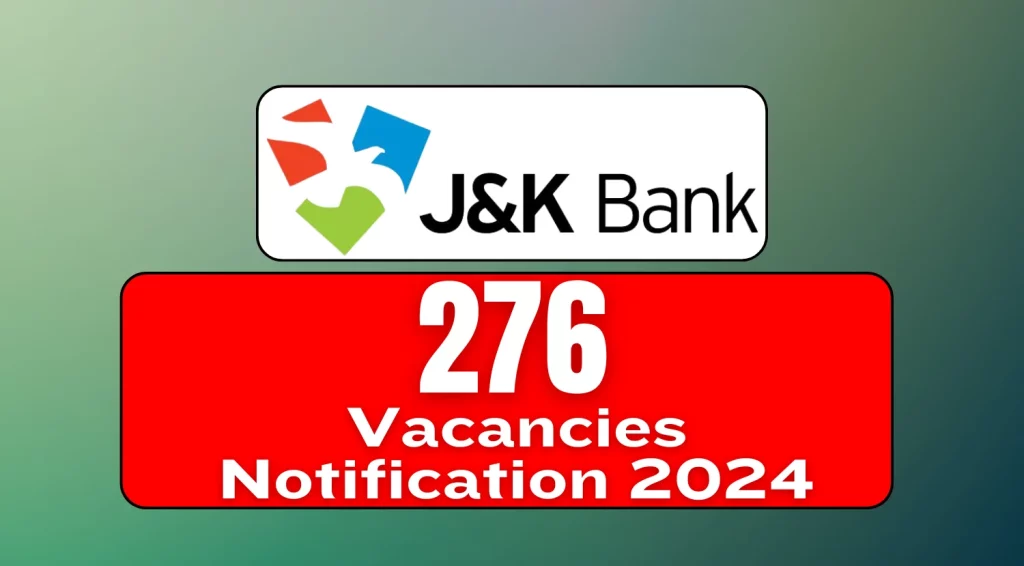 J&K Bank Recruitment 2024 Jammu & Kashmir Bank Notification for 276 Vacancies, Apply Online Now
