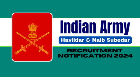 Indian Army Havildar and Naib Subedar Recruitment 2024 Notification, Apply Now