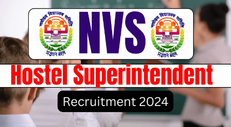 NVS Hostel Superintendents Recruitment 2024 Navodaya Vidyalaya Samiti Notification for 46 for JNVs Out, Apply Online Now