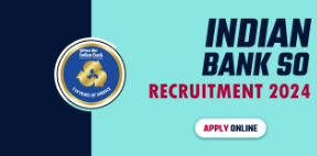 Indian Bank SO Recruitment 2024 Notification Out for 102 Vacancies, Apply Online Now
