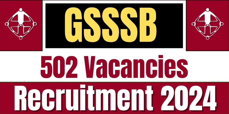 GSSSB Recruitment 2024 Notification Out for 502 Vacancies, Check Details Now