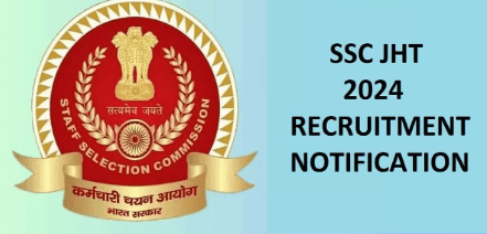 SSC JHT Notification 2024 Recruitment For JTH, JT and SHT 