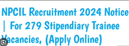 NPCIL Recruitment 2024 Notification Out for 279 Stipendiary Trainee Posts