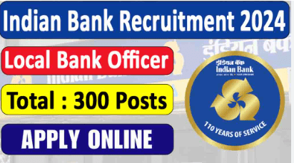 Indian Bank LBO Recruitment 2024, Apply Online for 300 Posts